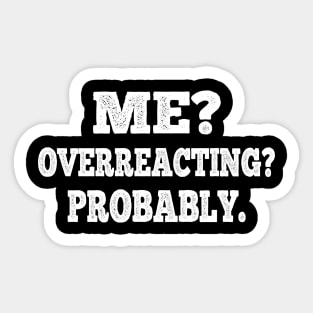 Me? Overreacting? Probably. Sticker